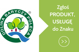 ZGŁOŚ swój produkt, usługę do ZNAKU Dolina Baryczy Poleca